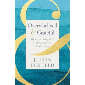 Jillian Benfield Overwhelmed & Grateful: The Key to Finding God's Goodness in All Life's Ups & Downs Jillian Benfield Overwhelmed & Grateful: The Key to Finding God's Goodness in All Life's Ups & Downs