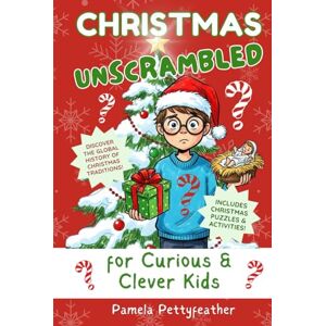 Pettyfeather, Pamela Christmas Unscrambled for Curious & Clever Kids: Christmas Traditions, History & Fun Holiday Activities for Kids Ages 7–12 (Books for Curious & Clever Kids) Pettyfeather, Pamela Christmas Unscrambled for Curious & Clever Kids: Christmas Traditions, History & Fun Holiday Activities for Kids Ages 7–12 (Books for Curious & Clever Kids)