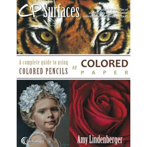 Lindenberger, Amy CP Surfaces: Colored Paper: A Complete Guide to Using Colored Pencils on Colored Paper: Volume 4 Lindenberger, Amy CP Surfaces: Colored Paper: A Complete Guide to Using Colored Pencils on Colored Paper: Volume 4