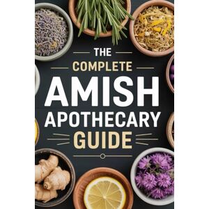 studio, orvian Amish Healing Remedies: A Complete Guide to Growing, Crafting & Using Natural Remedies for Family Wellness studio, orvian Amish Healing Remedies: A Complete Guide to Growing, Crafting & Using Natural Remedies for Family Wellness