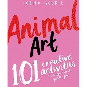 Lorna Scobie Animal Art: 101 Creative Activities to Inspire and Guide You (Make Art with ) Lorna Scobie Animal Art: 101 Creative Activities to Inspire and Guide You (Make Art with )