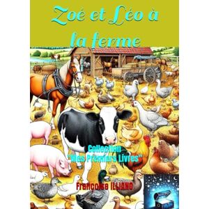 ILLIANO, Francoise Zoé et Léo à la ferme: Collection "Mes Premiers Livres ILLIANO, Francoise Zoé et Léo à la ferme: Collection "Mes Premiers Livres