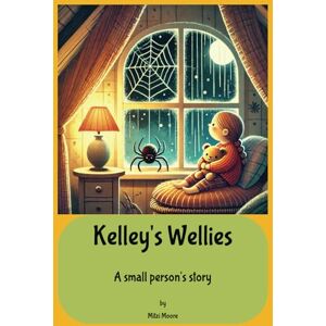 Moore, Mitzi Kelley's Wellies, A Small Person's Story: Charming Children's Book. When the world feels a little upside down, all Kelly Pratter needs is her yellow wellies and a big imagination. Moore, Mitzi Kelley's Wellies, A Small Person's Story: Charming Children's Book. When the world feels a little upside down, all Kelly Pratter needs is her yellow wellies and a big imagination.