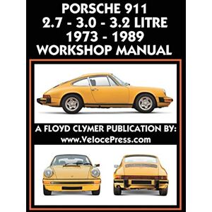 Clymer, Floyd Porsche 911 2.7 3.0 3.2 Litre 1973-1989 Workshop Manual Clymer, Floyd Porsche 911 2.7 3.0 3.2 Litre 1973-1989 Workshop Manual