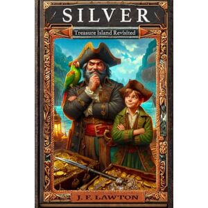 Lawton, J. F. Silver: Treasure Island Revisited Lawton, J. F. Silver: Treasure Island Revisited