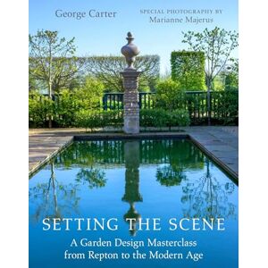 George Carter Setting the Scene:A Garden Design Masterclass from Repton to the Modern Age George Carter Setting the Scene:A Garden Design Masterclass from Repton to the Modern Age