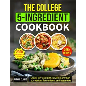 Clarke, Nathan The College 5-Ingredient Cookbook: Quick, low-cost dishes with more than 200 recipes for students and beginners Clarke, Nathan The College 5-Ingredient Cookbook: Quick, low-cost dishes with more than 200 recipes for students and beginners