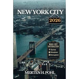 POHL, MERTEN H. NEW YORK CITY REISEFÜHRER: Das Handbuch für Solo-Abenteurer zu versteckten Juwelen, ikonischen Sehenswürdigkeiten undLokale Geheimnisse POHL, MERTEN H. NEW YORK CITY REISEFÜHRER: Das Handbuch für Solo-Abenteurer zu versteckten Juwelen, ikonischen Sehenswürdigkeiten undLokale Geheimnisse