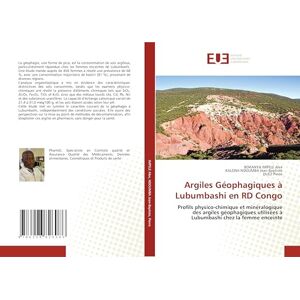 IMPELE Alex, BOKANYA Argiles Géophagiques à Lubumbashi en RD Congo: Profils physico-chimique et minéralogique des argiles géophagiques utilisées à Lubumbashi chez la femme enceinte IMPELE Alex, BOKANYA Argiles Géophagiques à Lubumbashi en RD Congo: Profils physico-chimique et minéralogique des argiles géophagiques utilisées à Lubumbashi chez la femme enceinte