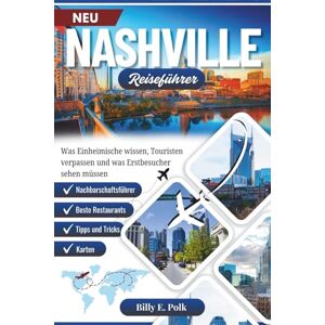 E. Polk, Billy NASHVILLE REISEFÜHRER 2025 2026: Was Einheimische wissen, Touristen verpassen und was Erstbesucher sehen müssen E. Polk, Billy NASHVILLE REISEFÜHRER 2025 2026: Was Einheimische wissen, Touristen verpassen und was Erstbesucher sehen müssen