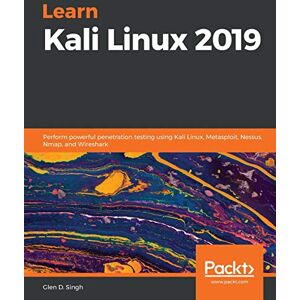Singh, Glen D. Learn Kali Linux 2019: Perform powerful penetration testing using Kali Linux, Metasploit, Nessus, Nmap, and Wireshark Singh, Glen D. Learn Kali Linux 2019: Perform powerful penetration testing using Kali Linux, Metasploit, Nessus, Nmap, and Wireshark