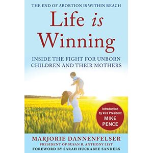 Humanix Books Life Is Winning: Inside the Fight for Unborn Children and Their Mothers, with an Introduction by Vice President Mike Pence & a Foreword by Sarah Huckabee Sanders Humanix Books Life Is Winning: Inside the Fight for Unborn Children and Their Mothers, with an Introduction by Vice President Mike Pence & a Foreword by Sarah Huckabee Sanders