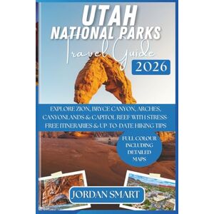 SMART, JORDAN UTAH NATIONAL PARKS TRAVEL GUIDE 2026: Explore Zion, Bryce Canyon, Arches, Canyonlands & Capitol Reef with Stress-Free Itineraries & Up-to-Date Hiking Tips (WILDLIFE ADVENTURES TOURS) SMART, JORDAN UTAH NATIONAL PARKS TRAVEL GUIDE 2026: Explore Zion, Bryce Canyon, Arches, Canyonlands & Capitol Reef with Stress-Free Itineraries & Up-to-Date Hiking Tips (WILDLIFE ADVENTURES TOURS)