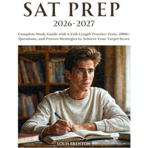 BRENTON, LOUIS SAT Prep 2026-2027: Complete Study Guide with 6 Full-Length Practice Tests, 2000+ Questions, and Proven Strategies to Achieve Your Target Score BRENTON, LOUIS SAT Prep 2026-2027: Complete Study Guide with 6 Full-Length Practice Tests, 2000+ Questions, and Proven Strategies to Achieve Your Target Score