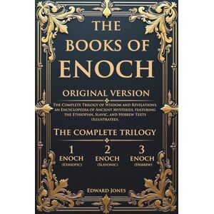 Jones, Edward The Books of Enoch: The Complete Trilogy of Wisdom and Revelations, an Encyclopedia of Ancient Mysteries, featuring the Ethiopian, Slavic, and Hebrew Texts (Illustrated). Jones, Edward The Books of Enoch: The Complete Trilogy of Wisdom and Revelations, an Encyclopedia of Ancient Mysteries, featuring the Ethiopian, Slavic, and Hebrew Texts (Illustrated).