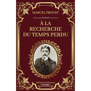 Proust, Marcel À la Recherche du Temps Perdu Édition Intégrale Volume 1: Tomes 1 à 4 : Du côté de chez Swann À l'ombre des jeunes filles en fleurs Le Côté de Guermantes Sodome et Gomorrhe (première partie) Proust, Marcel À la Recherche du Temps Perdu Édition Intégrale Volume 1: Tomes 1 à 4 : Du côté de chez Swann À l'ombre des jeunes filles en fleurs Le Côté de Guermantes Sodome et Gomorrhe (première partie)