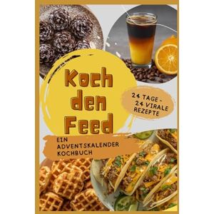 Elpel, Lena Koch den Feed: Adventskalender Kochbuch für Teenager Teenies mit viralen Trendrezepten aus den sozialen Medien social media Elpel, Lena Koch den Feed: Adventskalender Kochbuch für Teenager Teenies mit viralen Trendrezepten aus den sozialen Medien social media