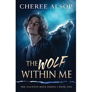 Alsop, Cheree The Haunted High Series Book 1- The Wolf Within Me: Volume 1 Alsop, Cheree The Haunted High Series Book 1- The Wolf Within Me: Volume 1