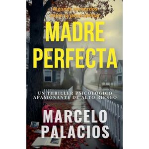 Palacios, Marcelo Madre Perfecta: un Thriller Psicológico Apasionante de Alto Riesgo Palacios, Marcelo Madre Perfecta: un Thriller Psicológico Apasionante de Alto Riesgo