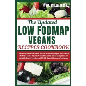 ANSON, DR STELLA LOW FODMAP VEGAN RECIPES COOKBOOK: The Comprehensive Guide With 50+ Healthy Digestive-Friendly Diet to Soothe Your Gut Condition and Relief Symptoms of Irritable Bowel Syndrome IBS.29-Days IBS Journal ANSON, DR STELLA LOW FODMAP VEGAN RECIPES COOKBOOK: The Comprehensive Guide With 50+ Healthy Digestive-Friendly Diet to Soothe Your Gut Condition and Relief Symptoms of Irritable Bowel Syndrome IBS.29-Days IBS Journal