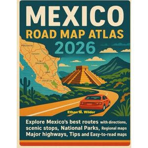 M. Wilder, Ethan Mexico Road Map Atlas 2026: Explore Mexico best routes with directions, scenic stops, National Parks, Regional maps, Major high ways, Tips and Easy-to-read maps. M. Wilder, Ethan Mexico Road Map Atlas 2026: Explore Mexico best routes with directions, scenic stops, National Parks, Regional maps, Major high ways, Tips and Easy-to-read maps.