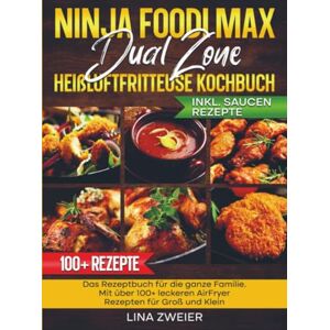 Zweier, Lina Ninja Foodi Max Dual Zone Heißluftfritteuse Kochbuch: Das Rezeptbuch für die ganze Familie. Mit über 100+ leckeren AirFryer Rezepten für Groß und Klein Zweier, Lina Ninja Foodi Max Dual Zone Heißluftfritteuse Kochbuch: Das Rezeptbuch für die ganze Familie. Mit über 100+ leckeren AirFryer Rezepten für Groß und Klein