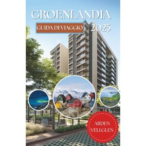Vellglen, Arden GROENLANDIA GUIDA DI VIAGGIO 2025: Dove gli iceberg fluttuano come cattedrali e il vento porta con sé storie più antiche della pietra Vellglen, Arden GROENLANDIA GUIDA DI VIAGGIO 2025: Dove gli iceberg fluttuano come cattedrali e il vento porta con sé storie più antiche della pietra