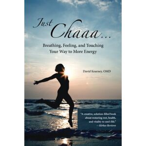 Kearney O.M.D., David Just Chaaa...: Breathing, Feeling and Touching Your Way to More Energy Kearney O.M.D., David Just Chaaa...: Breathing, Feeling and Touching Your Way to More Energy