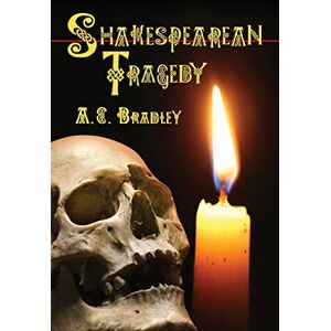 Bradley, A.C. Shakespearean Tragedy: Lectures on Hamlet, Othello, King Lear, Macbeth Bradley, A.C. Shakespearean Tragedy: Lectures on Hamlet, Othello, King Lear, Macbeth