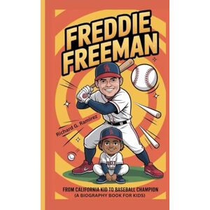 Ramirez, Richard G FREDDIE FREEMAN: From California Kid to Baseball Champion (A Biography Book for Kids) Ramirez, Richard G FREDDIE FREEMAN: From California Kid to Baseball Champion (A Biography Book for Kids)