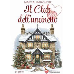 Marchese, Marta Il club dell'uncinetto: (Collana Un cuore per capello PubMe) (PubMe Romance) Marchese, Marta Il club dell'uncinetto: (Collana Un cuore per capello PubMe) (PubMe Romance)