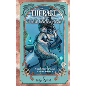 O'Shire The Rake OR The Orca Who Met His Match in a Selkie Desiring Revenge: A Cozy, Spicy Gaslamp Monster Romance: 3 (Shades of Sanctuary) O'Shire The Rake OR The Orca Who Met His Match in a Selkie Desiring Revenge: A Cozy, Spicy Gaslamp Monster Romance: 3 (Shades of Sanctuary)