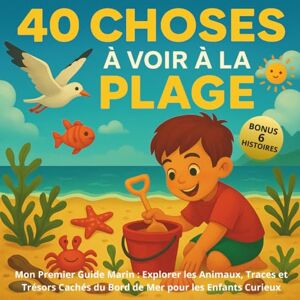 GRANDJEAN, Paul-Henri 40 Choses à voir à la Plage: Mon Premier Guide Marin : Explorer les Animaux, Traces et Trésors Cachés du Bord de Mer pour les Enfants Curieux GRANDJEAN, Paul-Henri 40 Choses à voir à la Plage: Mon Premier Guide Marin : Explorer les Animaux, Traces et Trésors Cachés du Bord de Mer pour les Enfants Curieux