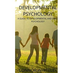 Whiteley, Connor Developmental Psychology: A Guide to Developmental and Child Psychology: 25 (Introductory) Whiteley, Connor Developmental Psychology: A Guide to Developmental and Child Psychology: 25 (Introductory)