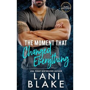 Blake, Lani The Moment That Changed Everything: A Grumpy Sunshine Small Town Romance (The Duke Brothers) Blake, Lani The Moment That Changed Everything: A Grumpy Sunshine Small Town Romance (The Duke Brothers)