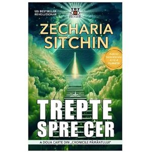 Zecharia Sitchin Trepte Spre Cer. Cronicile Pamantului. Vol. 2 Zecharia Sitchin Trepte Spre Cer. Cronicile Pamantului. Vol. 2