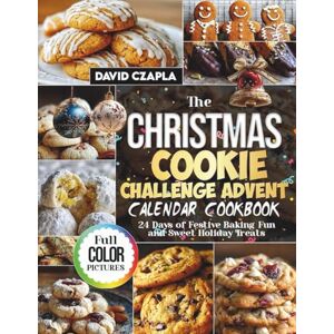 Czapla, David The Christmas Cookie Challenge Advent Calendar Cookbook: 24 Days of Festive Baking Fun and Sweet Holiday Treats Czapla, David The Christmas Cookie Challenge Advent Calendar Cookbook: 24 Days of Festive Baking Fun and Sweet Holiday Treats
