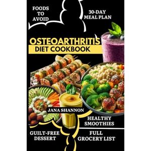 Shannon, Jana Osteoarthritis Diet Cookbook: Delicious Gluten-Free Anti-Inflammatory Recipes to Ease Chronic Joint Pain, Improve Mobility, and Provide Relief for Osteoarthritis, Rheumatoid Arthritis & Gout Symptoms Shannon, Jana Osteoarthritis Diet Cookbook: Delicious Gluten-Free Anti-Inflammatory Recipes to Ease Chronic Joint Pain, Improve Mobility, and Provide Relief for Osteoarthritis, Rheumatoid Arthritis & Gout Symptoms