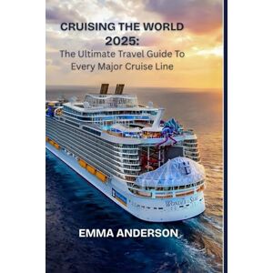 Anderson, Emma Cruising the world 2025: The ultimate travel guide to every major cruise line Anderson, Emma Cruising the world 2025: The ultimate travel guide to every major cruise line