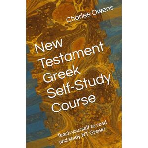 Owens, Dr. Charles New Testament Greek Self-Study Course: Teach yourself to read and study NT Greek! Owens, Dr. Charles New Testament Greek Self-Study Course: Teach yourself to read and study NT Greek!