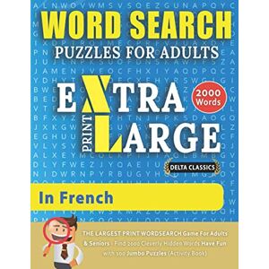 Delta Classics WORD SEARCH PUZZLES EXTRA LARGE PRINT FOR ADULTS IN FRENCH The LARGEST PRINT WordSearch Game for Adults & Seniors Find 2000 ... Fun with 100 Jumbo Puzzles (Activity Book) Delta Classics WORD SEARCH PUZZLES EXTRA LARGE PRINT FOR ADULTS IN FRENCH The LARGEST PRINT WordSearch Game for Adults & Seniors Find 2000 ... Fun with 100 Jumbo Puzzles (Activity Book)