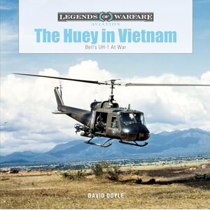 David Doyle The Huey in Vietnam: Bell's UH-1 At War (Legends of Warfare: Aviation): 45 David Doyle The Huey in Vietnam: Bell's UH-1 At War (Legends of Warfare: Aviation): 45