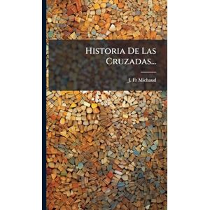 Michaud, Fr J Historia De Las Cruzadas... Michaud, Fr J Historia De Las Cruzadas...