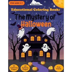Color, Pico The Mystery of Halloween: Educational Coloring and Activity Book with Fun Halloween Games, Mazes, and Spooky Facts for Kids Ages 3–7 (Educational Coloring Books) Color, Pico The Mystery of Halloween: Educational Coloring and Activity Book with Fun Halloween Games, Mazes, and Spooky Facts for Kids Ages 3–7 (Educational Coloring Books)