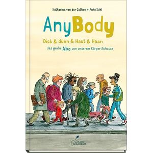 Gathen, Katharina von der AnyBody: Dick & dünn & Haut & Haar: das große Abc von unserem Körper-Zuhause Gathen, Katharina von der AnyBody: Dick & dünn & Haut & Haar: das große Abc von unserem Körper-Zuhause