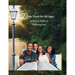 Rowe, Diana Bible Truth for All Ages: A Family Guide to Following Jesus Rowe, Diana Bible Truth for All Ages: A Family Guide to Following Jesus