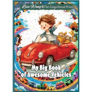 Wang, Lisa My Big Book of Awesome Vehicles: 60+ Funny Trucks, Cars, and Things That Go for Ages 3–5 Boys Wang, Lisa My Big Book of Awesome Vehicles: 60+ Funny Trucks, Cars, and Things That Go for Ages 3–5 Boys