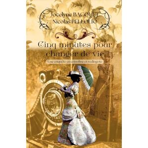 BACQUET, Jocelyne Cinq minutes pour changer de vie: Une enquête cosy et romantique en plein Londres de la fin du 19ème: 5 (Enquêtes en crinoline et redingote) BACQUET, Jocelyne Cinq minutes pour changer de vie: Une enquête cosy et romantique en plein Londres de la fin du 19ème: 5 (Enquêtes en crinoline et redingote)