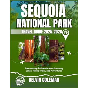 COLEMAN, KELVIN SEQUOIA NATIONAL PARK TRAVEL GUIDE 2025-2026: Discovering the State's Most Stunning Lakes, Hiking Trails, and Adventures COLEMAN, KELVIN SEQUOIA NATIONAL PARK TRAVEL GUIDE 2025-2026: Discovering the State's Most Stunning Lakes, Hiking Trails, and Adventures