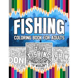Bloomfield, Ivy Fishing Coloring Book For Adults: A Stress-Relief, Inspiring and Humorous Coloring Pages for Fisherman Bloomfield, Ivy Fishing Coloring Book For Adults: A Stress-Relief, Inspiring and Humorous Coloring Pages for Fisherman